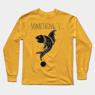 Something's fishy design Long Sleeve T-Shirt